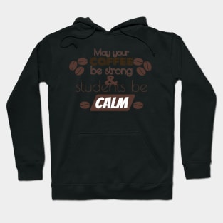 May Your Coffee Be Strong And Your Students Be Calm Hoodie